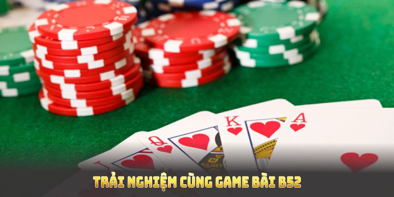 Trải nghiệm cùng game bài B52 tại nhà cái 888B