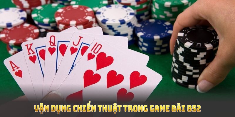 Vận dụng chiến thuật trong game bài B52