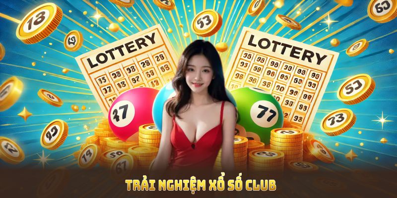 Trải nghiệm xổ số Club